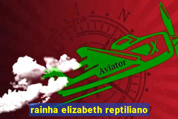 rainha elizabeth reptiliano